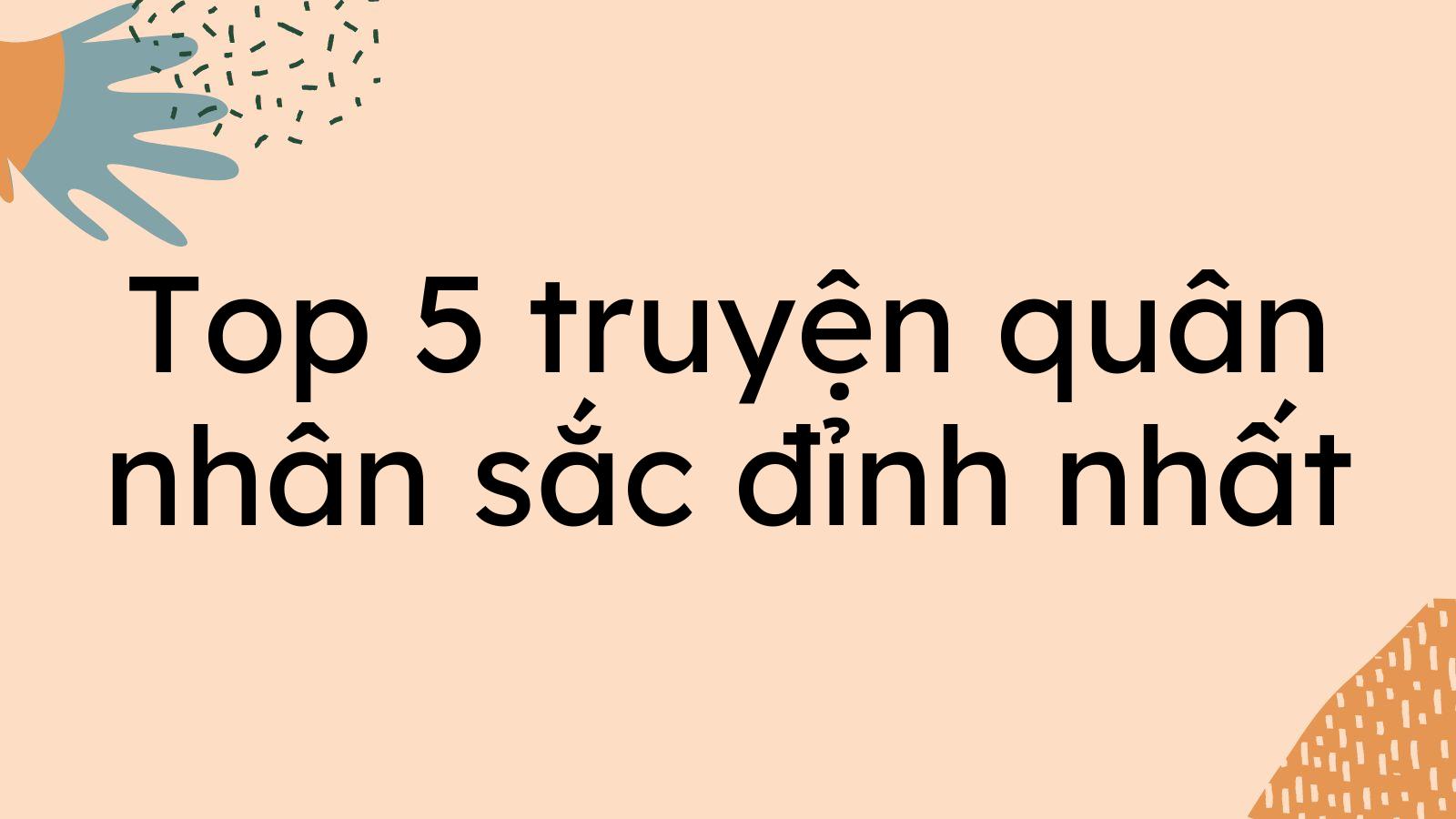 Top 5 truyện quân nhân sắc đỉnh nhất nên đọc